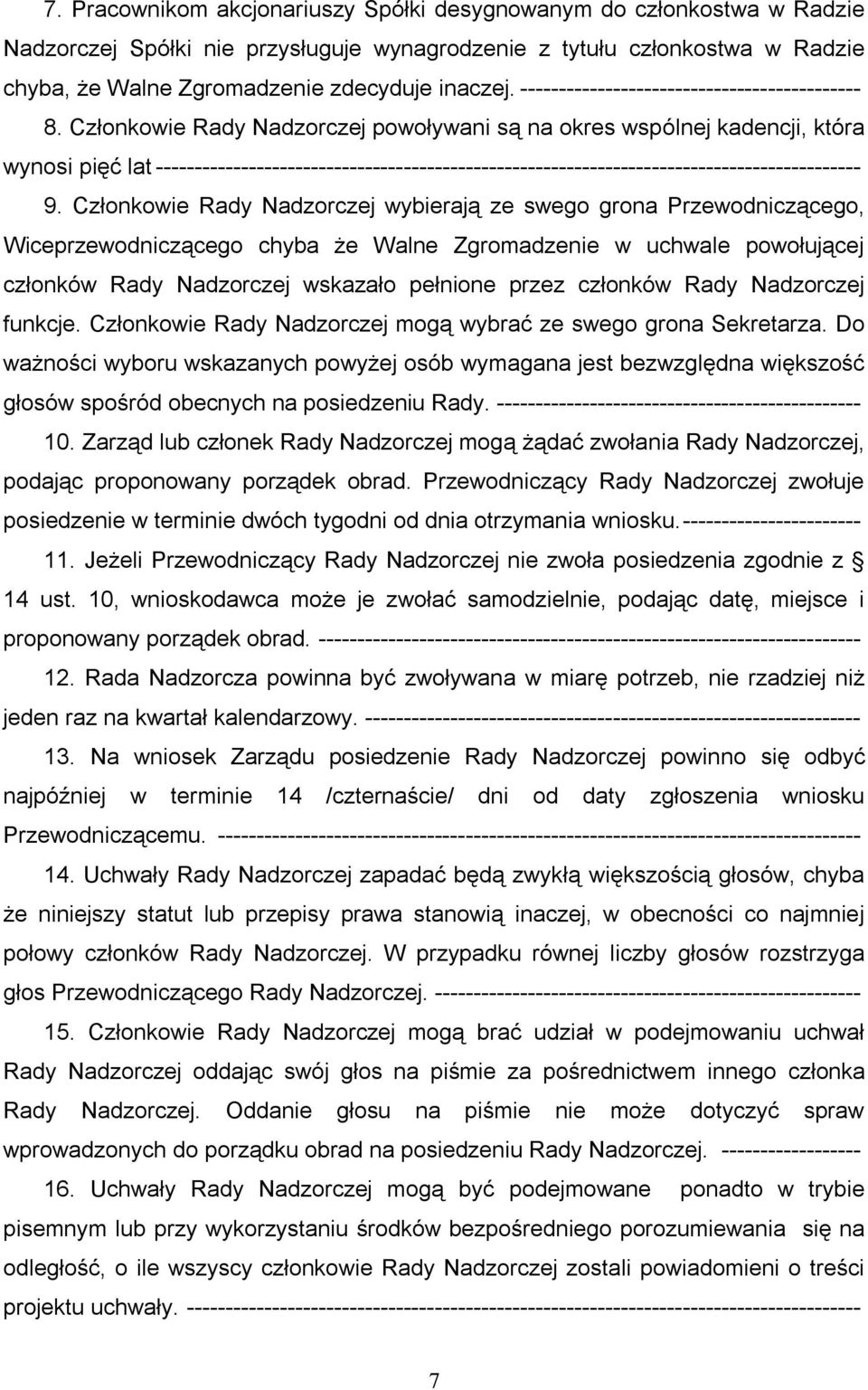Członkowie Rady Nadzorczej powoływani są na okres wspólnej kadencji, która wynosi pięć lat ------------------------------------------------------------------------------------------- 9.
