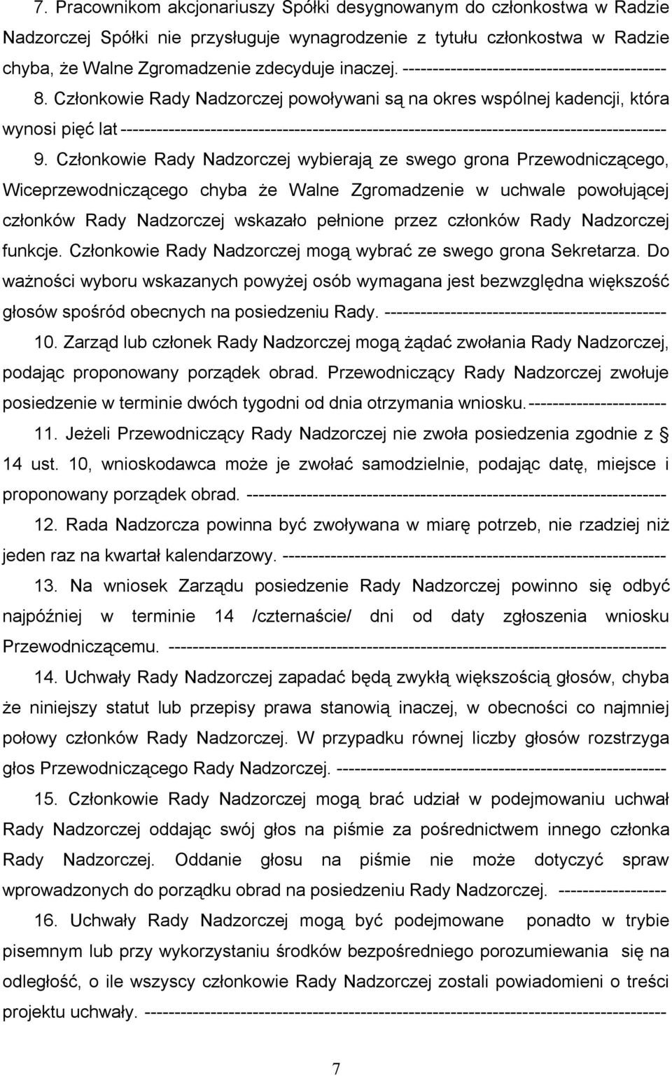 Członkowie Rady Nadzorczej powoływani są na okres wspólnej kadencji, która wynosi pięć lat ------------------------------------------------------------------------------------------- 9.