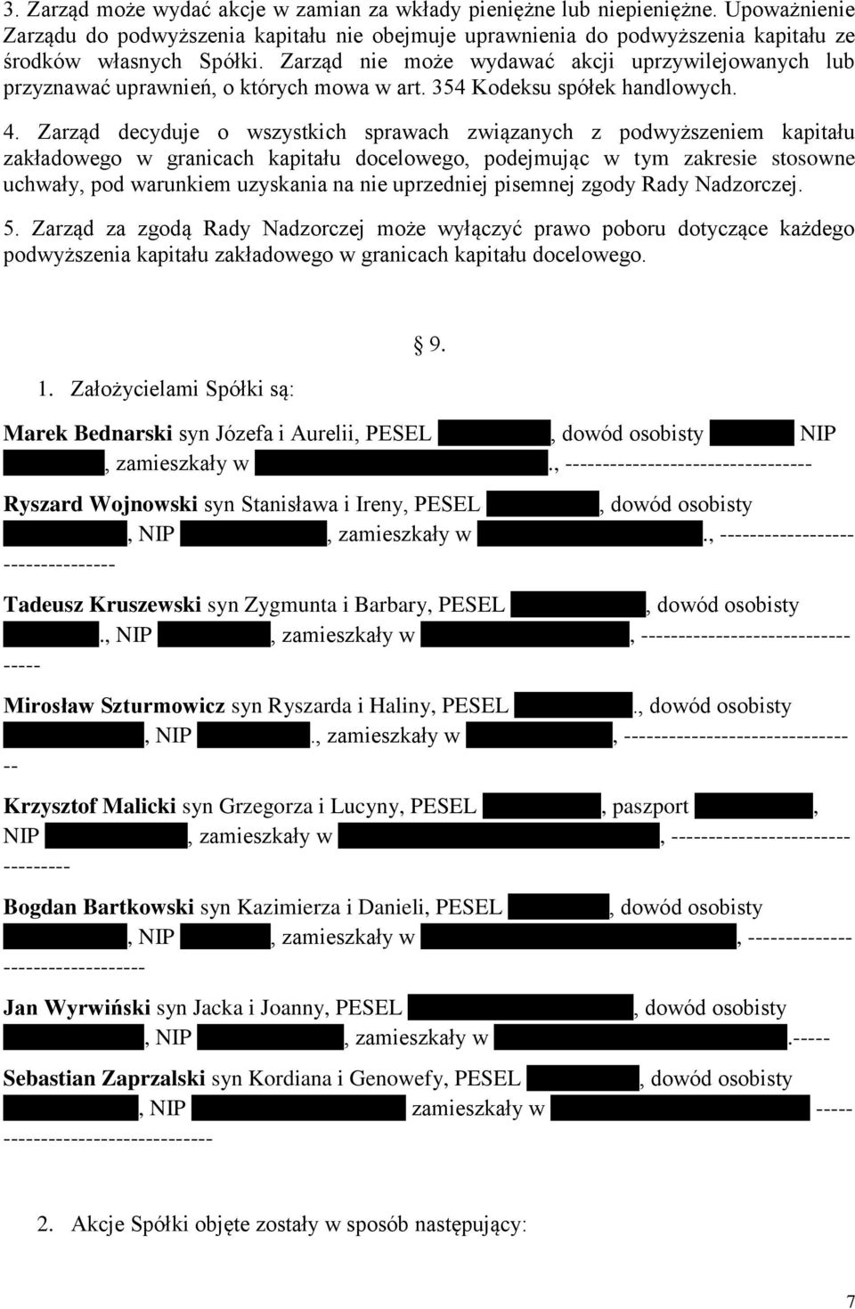 Zarząd decyduje o wszystkich sprawach związanych z podwyższeniem kapitału zakładowego w granicach kapitału docelowego, podejmując w tym zakresie stosowne uchwały, pod warunkiem uzyskania na nie