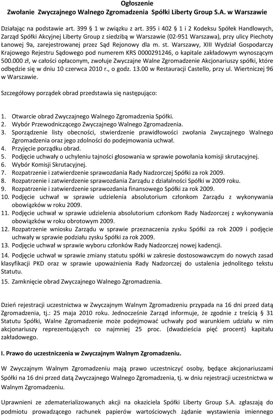 Warszawy, XIII Wydział Gospodarczy Krajowego Rejestru Sądowego pod numerem KRS 0000291246, o kapitale zakładowym wynoszącym 500.