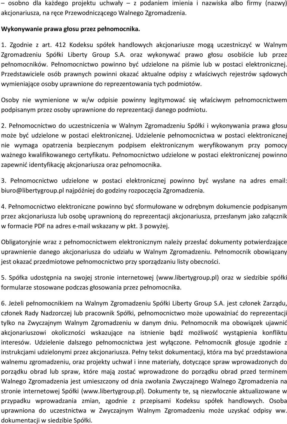 Pełnomocnictwo powinno być udzielone na piśmie lub w postaci elektronicznej.