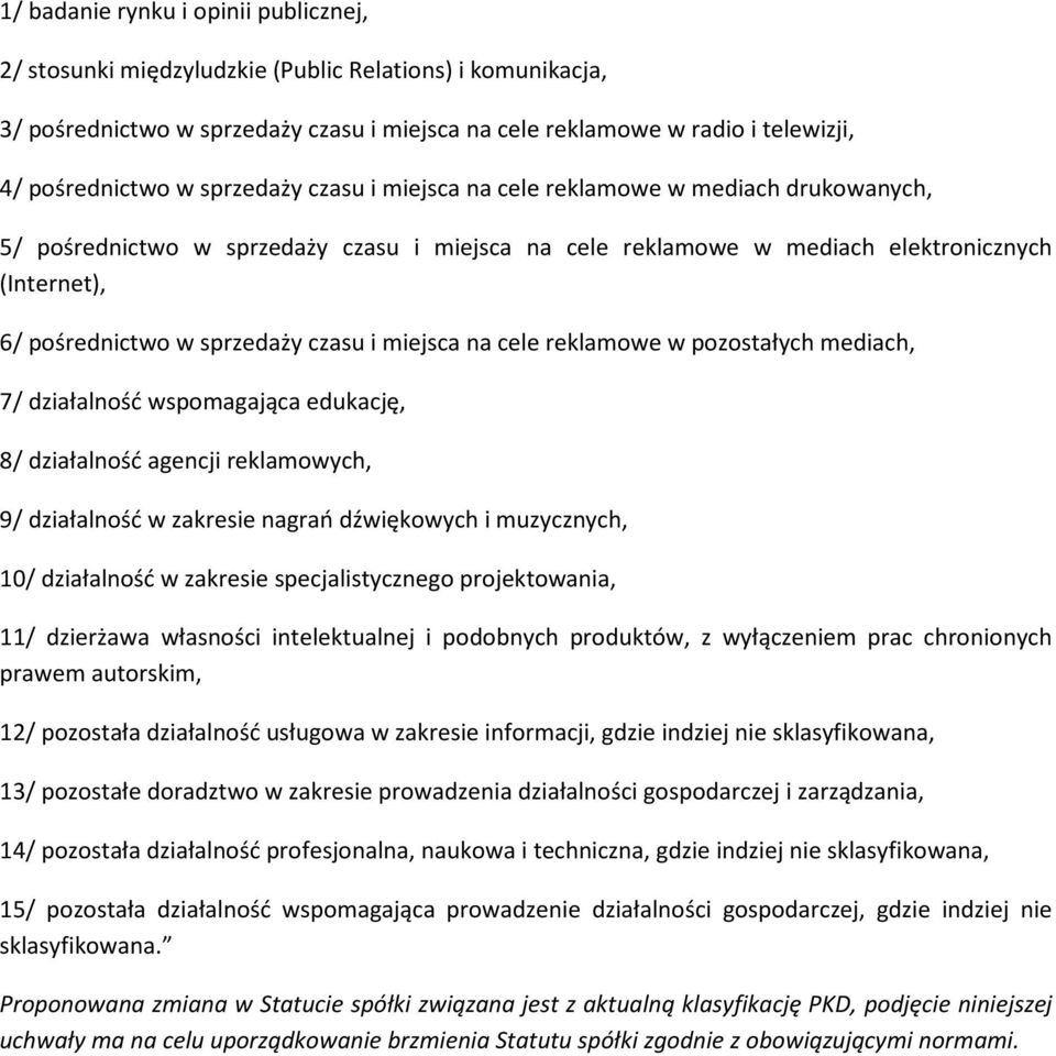 czasu i miejsca na cele reklamowe w pozostałych mediach, 7/ działalność wspomagająca edukację, 8/ działalność agencji reklamowych, 9/ działalność w zakresie nagrań dźwiękowych i muzycznych, 10/