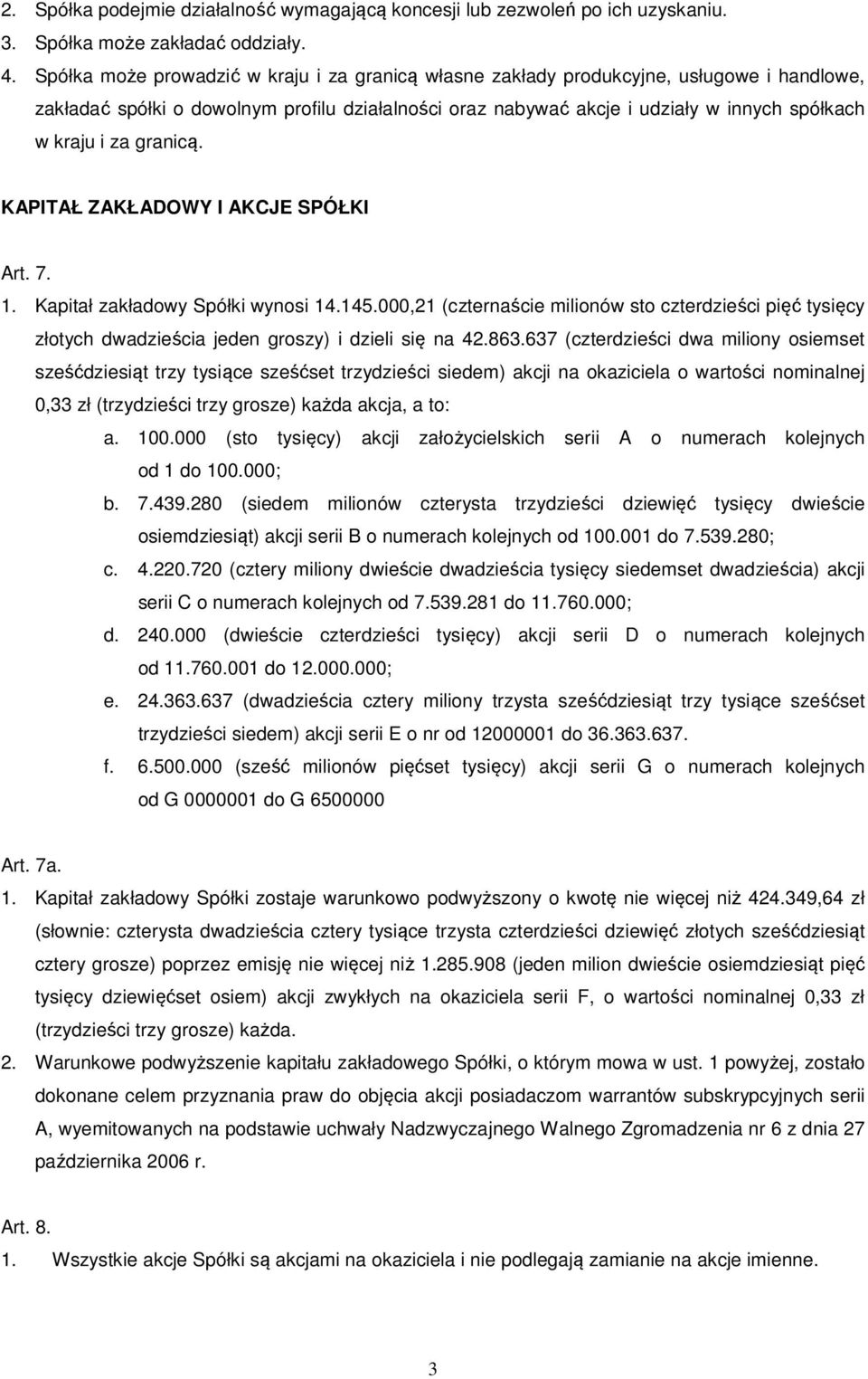 granicą. KAPITAŁ ZAKŁADOWY I AKCJE SPÓŁKI Art. 7. 1. Kapitał zakładowy Spółki wynosi 14.145.