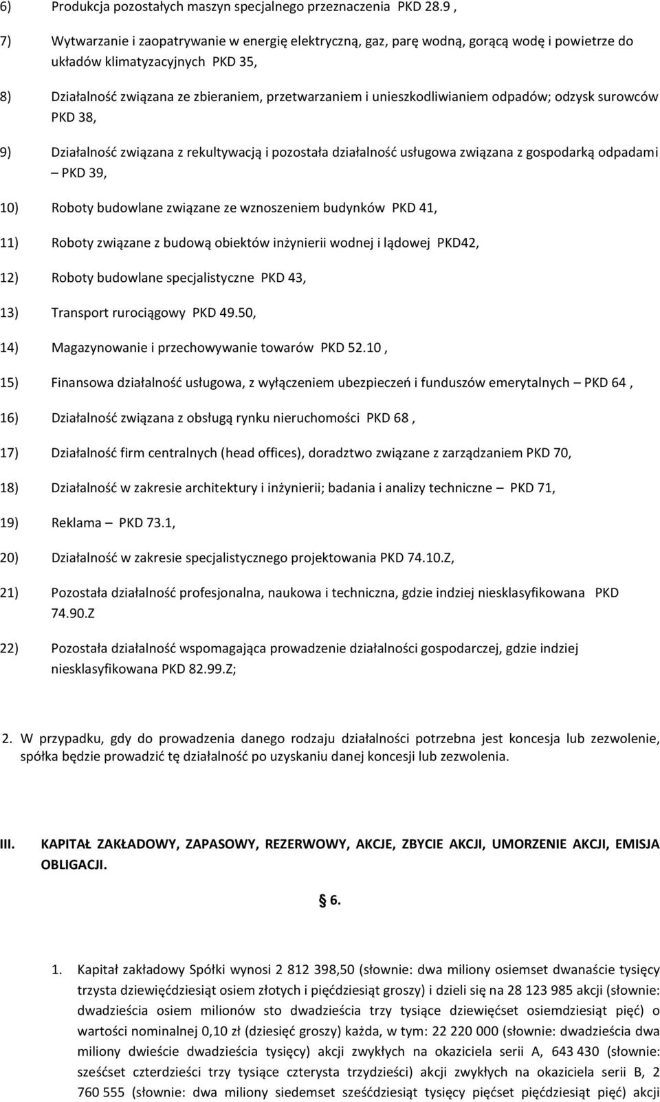 unieszkodliwianiem odpadów; odzysk surowców PKD 38, 9) Działalność związana z rekultywacją i pozostała działalność usługowa związana z gospodarką odpadami PKD 39, 10) Roboty budowlane związane ze