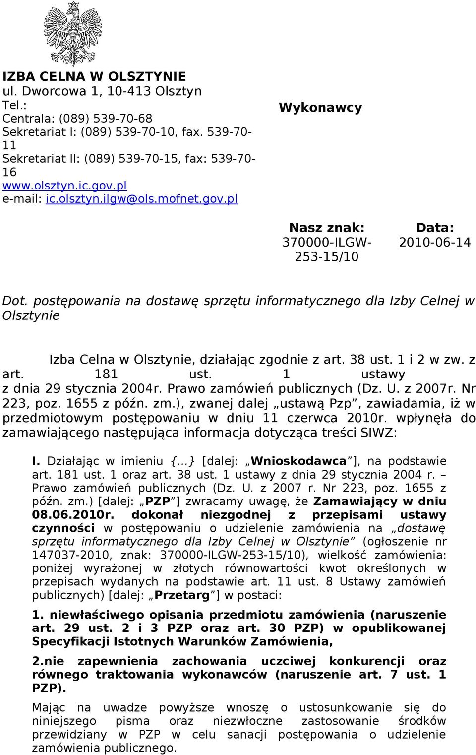 postępowania na dostawę sprzętu informatycznego dla Izby Celnej w Olsztynie Izba Celna w Olsztynie, działając zgodnie z art. 38 ust. 1 i 2 w zw. z art. 181 ust. 1 ustawy z dnia 29 stycznia 2004r.