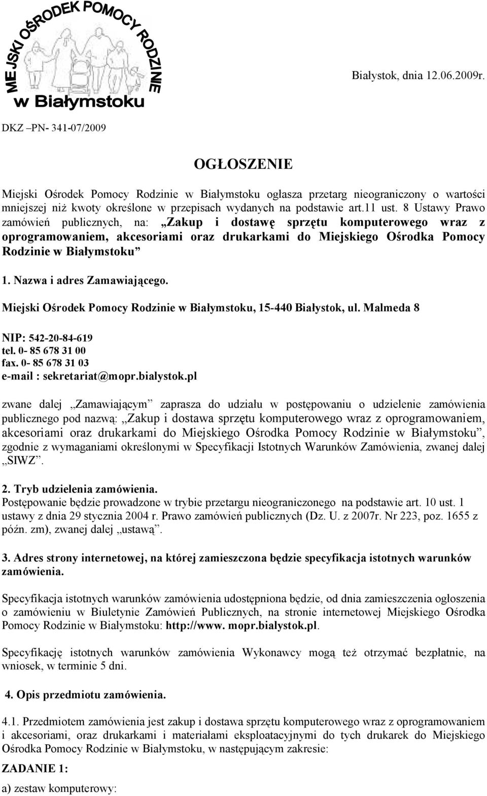 8 Ustawy Prawo zamówień publicznych, na: Zakup i dostawę sprzętu komputerowego wraz z oprogramowaniem, akcesoriami oraz drukarkami do Miejskiego Ośrodka Pomocy Rodzinie w Białymstoku 1.