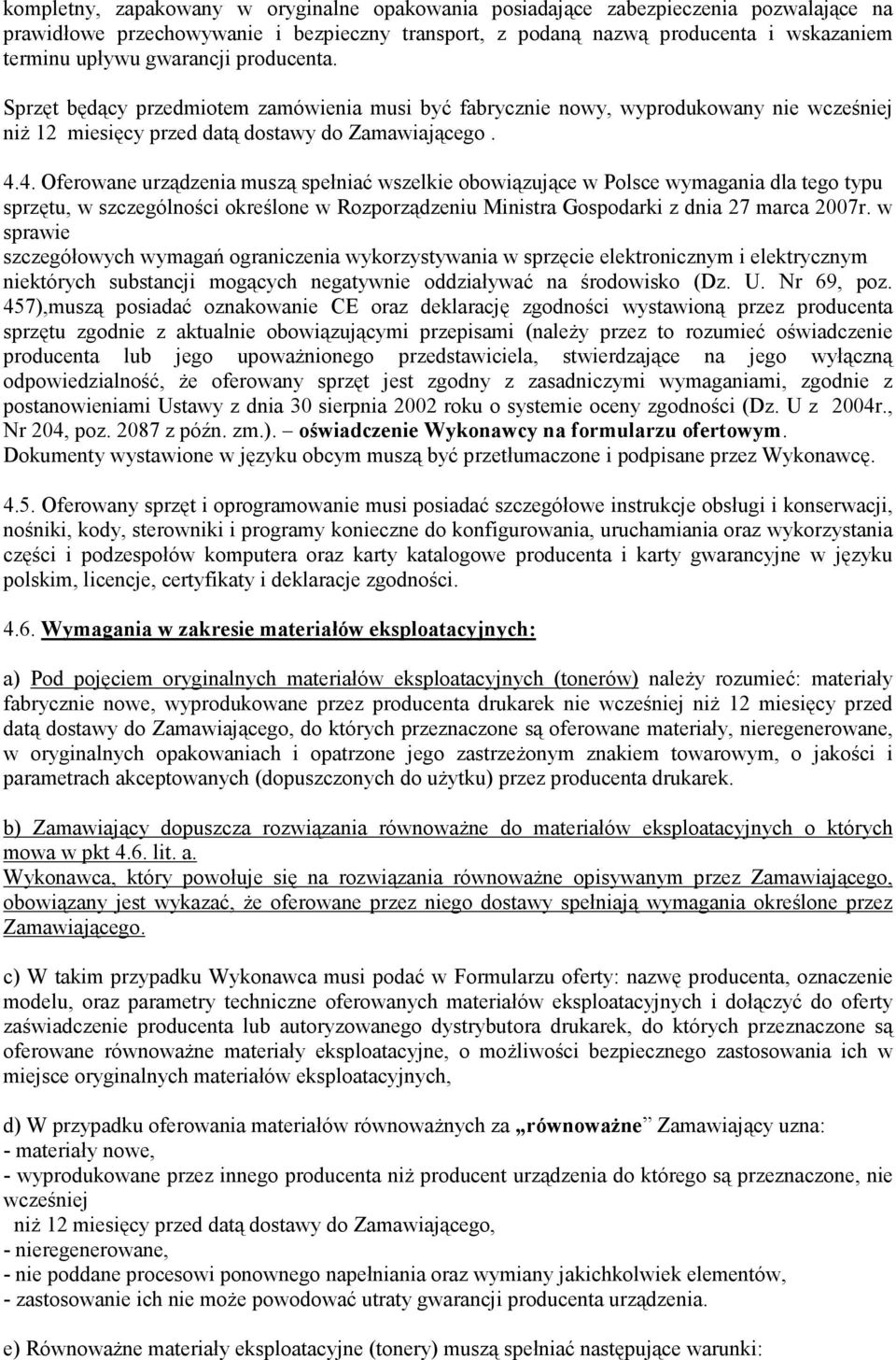 4. Oferowane urządzenia muszą spełniać wszelkie obowiązujące w Polsce wymagania dla tego typu sprzętu, w szczególności określone w Rozporządzeniu Ministra Gospodarki z dnia 27 marca 2007r.