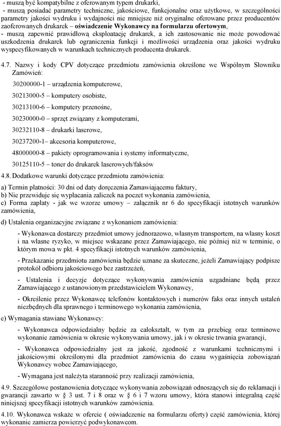 może powodować uszkodzenia drukarek lub ograniczenia funkcji i możliwości urządzenia oraz jakości wydruku wyspecyfikowanych w warunkach technicznych producenta drukarek. 4.7.