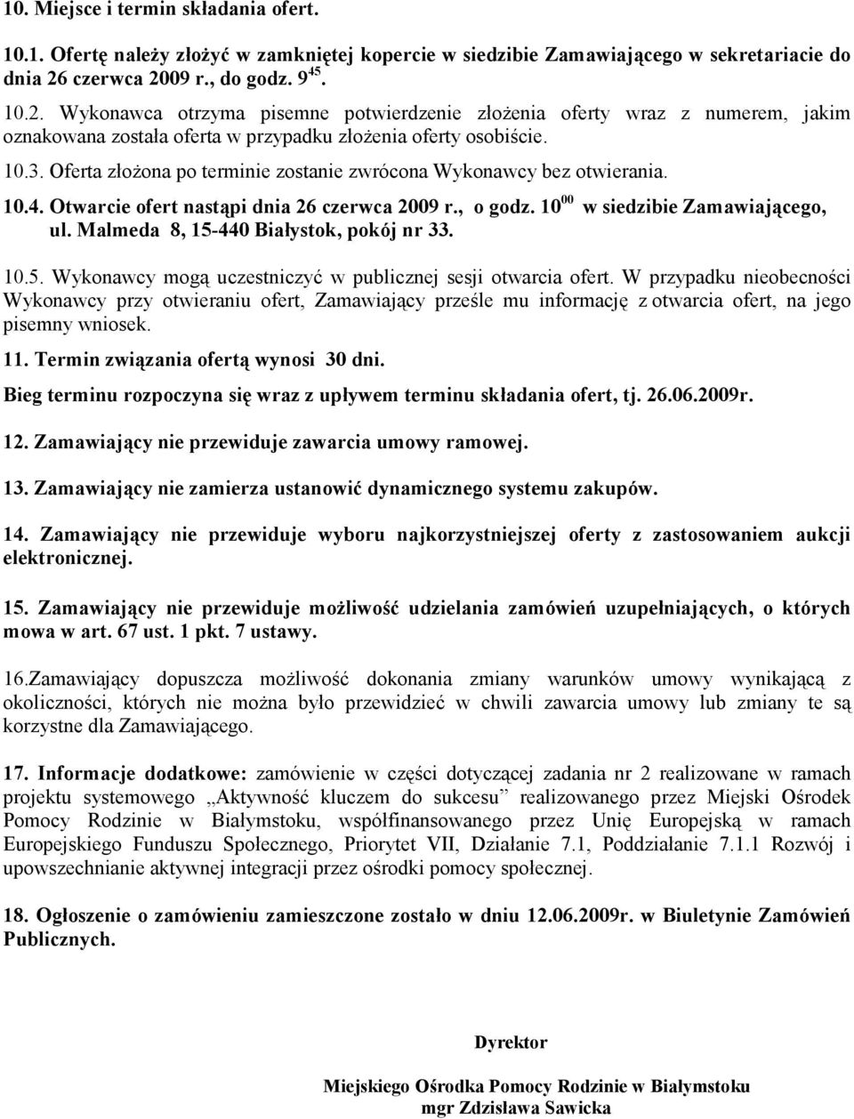 Oferta złożona po terminie zostanie zwrócona Wykonawcy bez otwierania. 10.4. Otwarcie ofert nastąpi dnia 26 czerwca 2009 r., o godz. 10 00 w siedzibie Zamawiającego, ul.