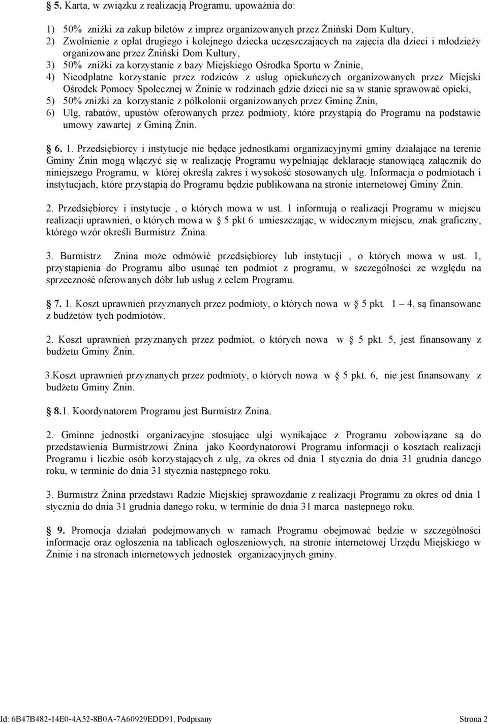 rodziców z usług opiekuńczych organizowanych przez Miejski Ośrodek Pomocy Społecznej w Żninie w rodzinach gdzie dzieci nie są w stanie sprawować opieki, 5) 50% zniżki za korzystanie z półkolonii