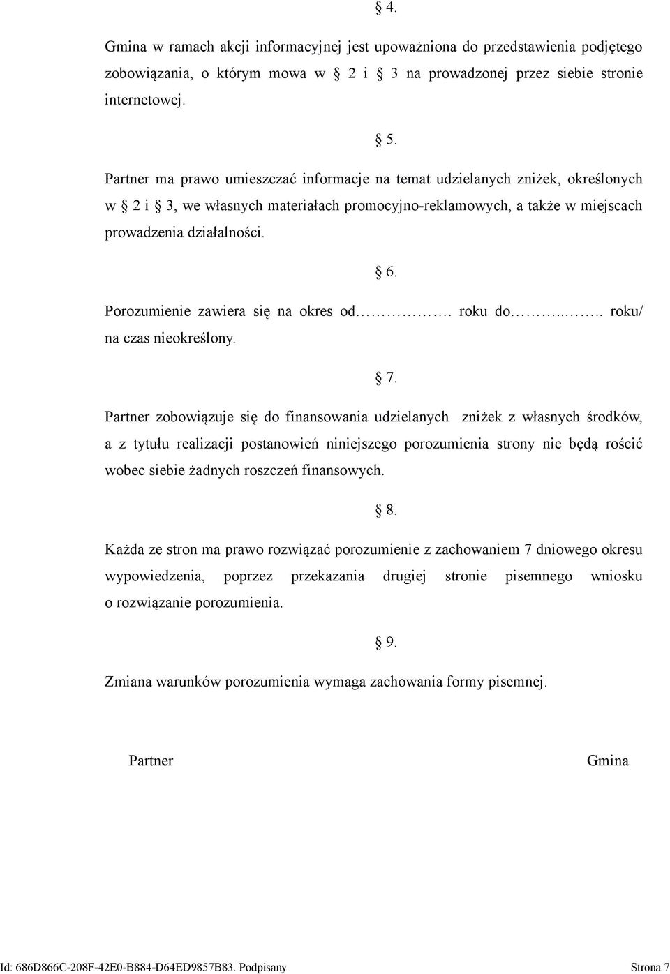 Porozumienie zawiera się na okres od. roku do.... roku/ na czas nieokreślony. 7.