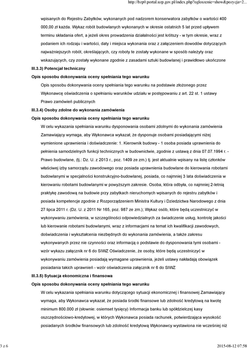 wartości, daty i miejsca wykonania oraz z załączeniem dowodów dotyczących najważniejszych robót, określających, czy roboty te zostały wykonane w sposób należyty oraz wskazujących, czy zostały