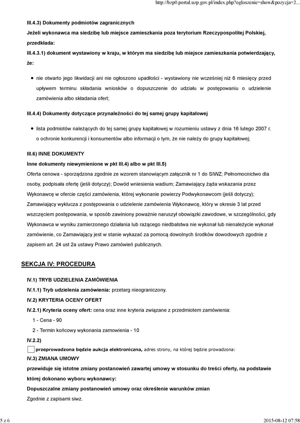 1) dokument wystawiony w kraju, w którym ma siedzibę lub miejsce zamieszkania potwierdzający, że: nie otwarto jego likwidacji ani nie ogłoszono upadłości - wystawiony nie wcześniej niż 6 miesięcy