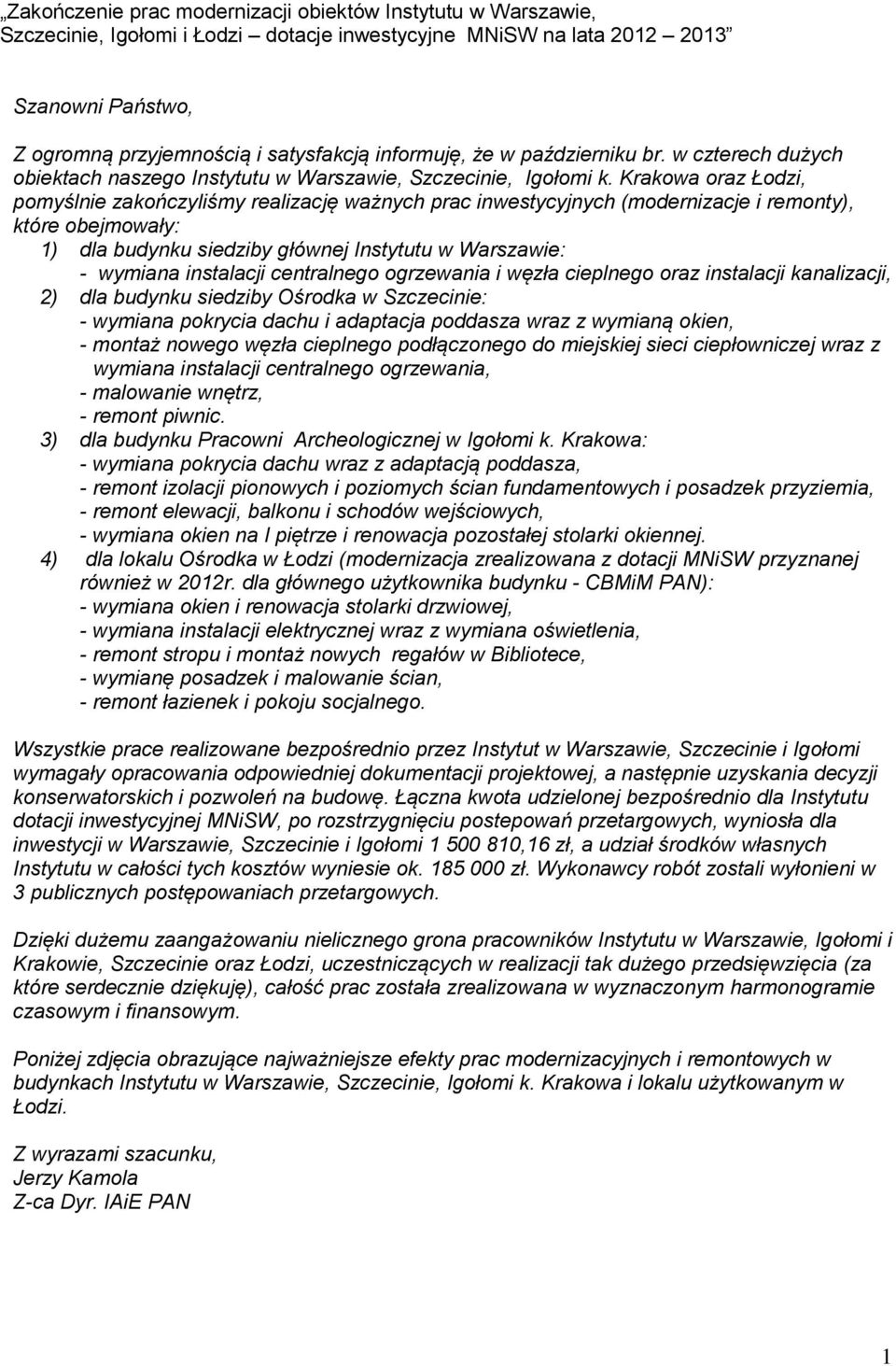 Krakowa oraz Łodzi, pomyślnie zakończyliśmy realizację ważnych prac inwestycyjnych (modernizacje i remonty), które obejmowały: 1) dla budynku siedziby głównej Instytutu w Warszawie: - wymiana