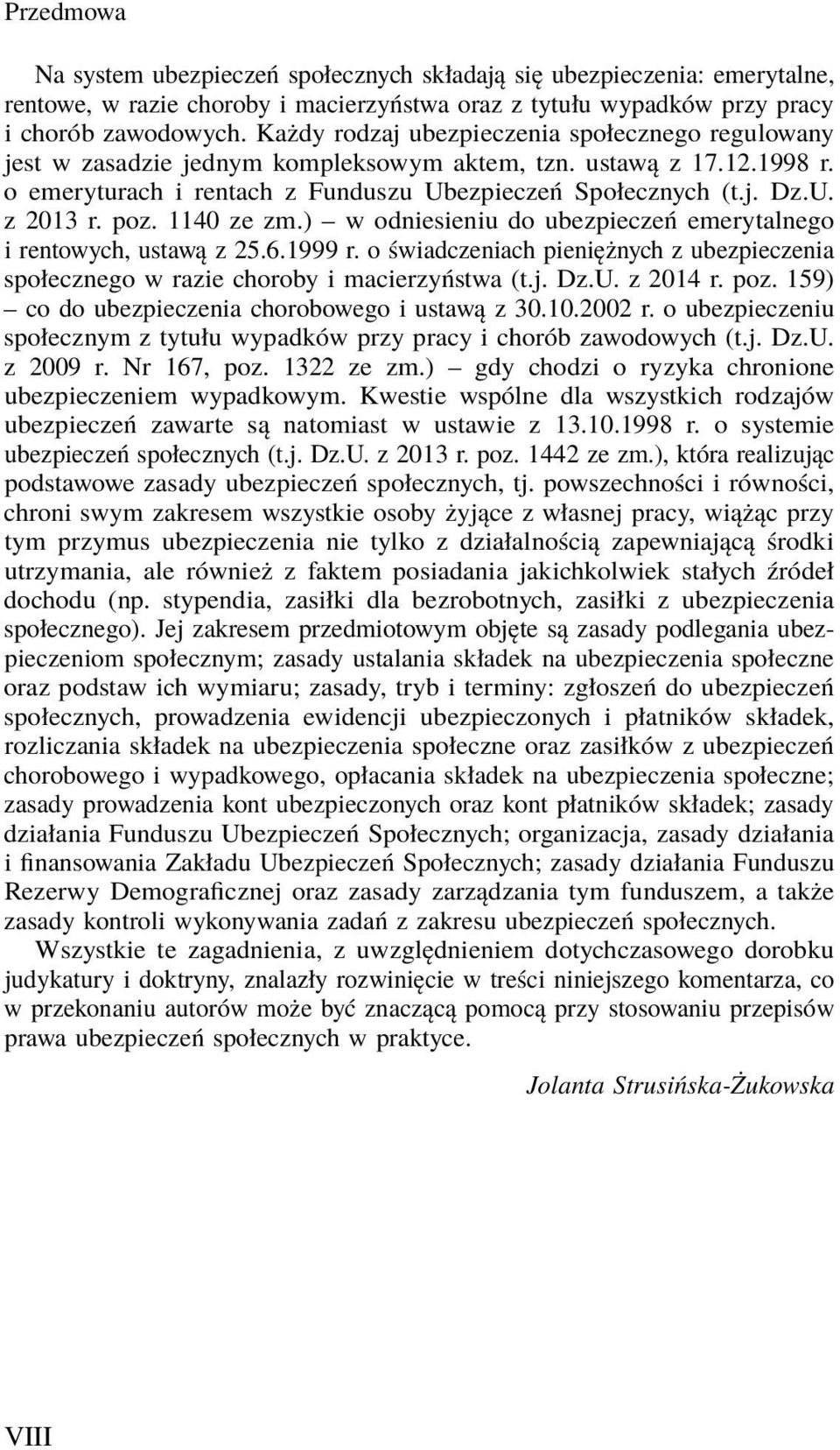 poz. 1140 ze zm.) w odniesieniu do ubezpieczeń emerytalnego i rentowych, ustawą z 25.6.1999 r. o świadczeniach pieniężnych z ubezpieczenia społecznego w razie choroby i macierzyństwa (t.j. Dz.U.