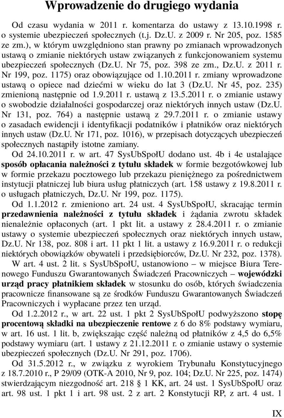 Nr 199, poz. 1175) oraz obowiązujące od 1.10.2011 r. zmiany wprowadzone ustawą o opiece nad dziećmi w wieku do lat 3 (Dz.U. Nr 45, poz. 235) zmienioną następnie od 1.9.2011 r. ustawą z 13.5.2011 r. o zmianie ustawy o swobodzie działalności gospodarczej oraz niektórych innych ustaw (Dz.