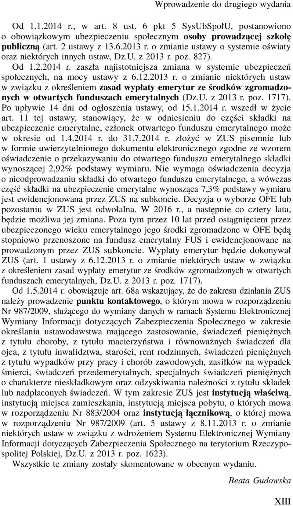 2013 r. o zmianie niektórych ustaw w związku z określeniem zasad wypłaty emerytur ze środków zgromadzonych w otwartych funduszach emerytalnych (Dz.U. z 2013 r. poz. 1717).