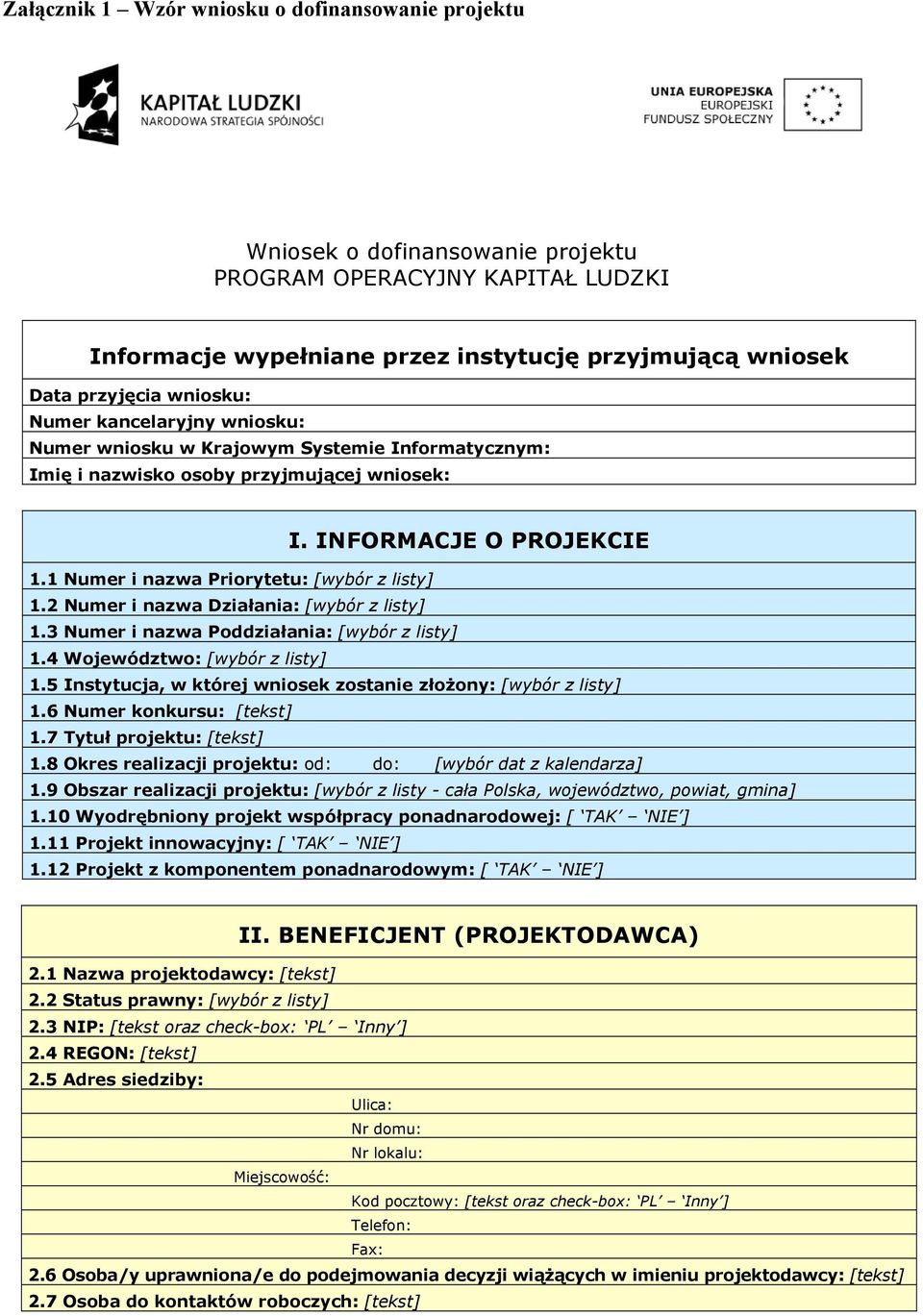 1 Numer i nazwa Priorytetu: [wybór z listy] 1.2 Numer i nazwa Działania: [wybór z listy] 1.3 Numer i nazwa Poddziałania: [wybór z listy] 1.4 Województwo: [wybór z listy] 1.