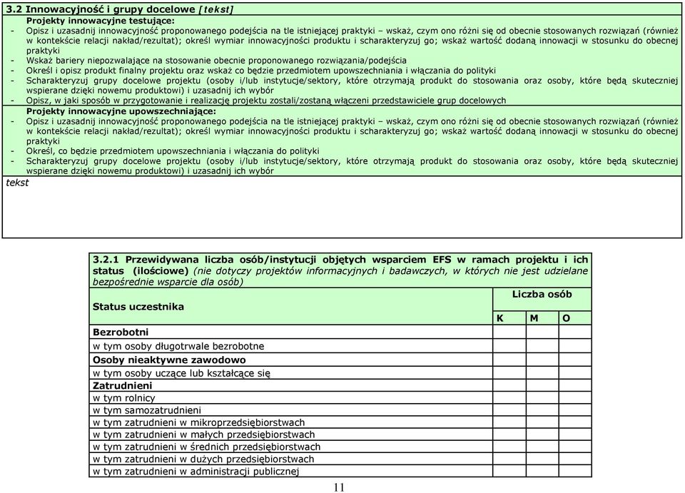 bariery niepozwalające na stosowanie obecnie proponowanego rozwiązania/podejścia - Określ i opisz produkt finalny projektu oraz wskaż co będzie przedmiotem upowszechniania i włączania do polityki -