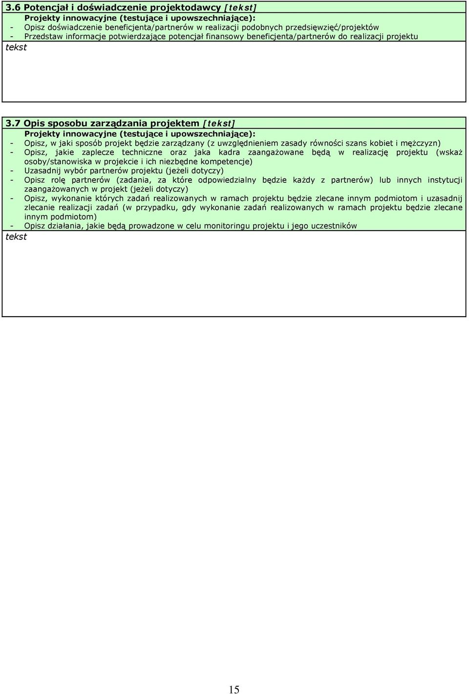 7 Opis sposobu zarządzania projektem [] Projekty innowacyjne (testujące i upowszechniające): - Opisz, w jaki sposób projekt będzie zarządzany (z uwzględnieniem zasady równości szans kobiet i