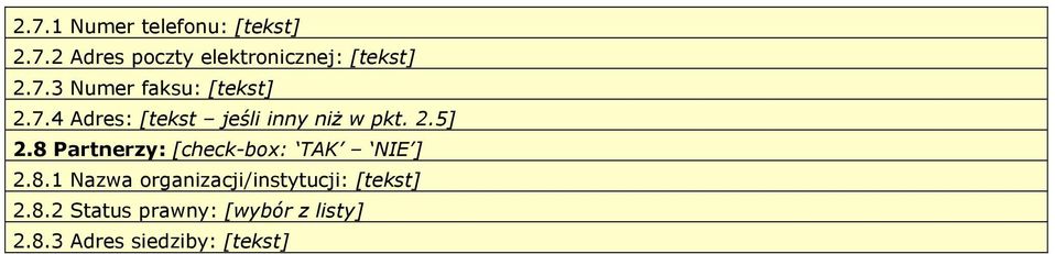8 Partnerzy: [check-box: TAK NIE ] 2.8.1 Nazwa organizacji/instytucji: [] 2.