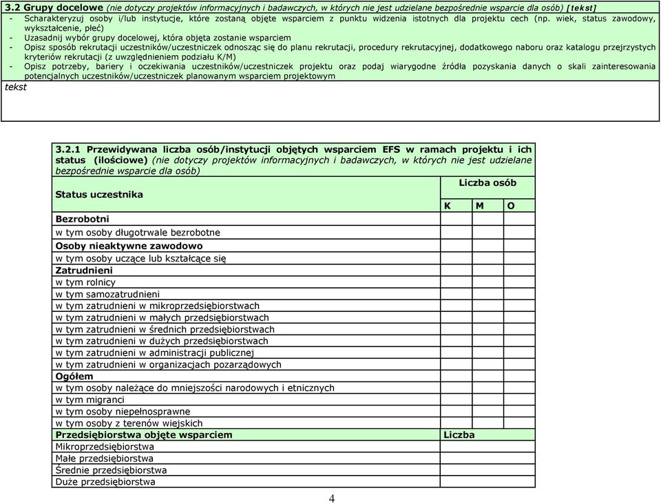 wiek, status zawodowy, wykształcenie, płeć) - Uzasadnij wybór grupy docelowej, która objęta zostanie wsparciem - Opisz sposób rekrutacji uczestników/uczestniczek odnosząc się do planu rekrutacji,