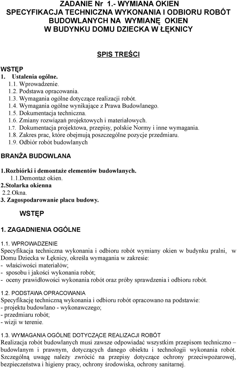 Zmiany rozwiązań projektowych i materiałowych. 1.7. Dokumentacja projektowa, przepisy, polskie Normy i inne wymagania. 1.8. Zakres prac, które obejmują poszczególne pozycje przedmiaru. 1.9.