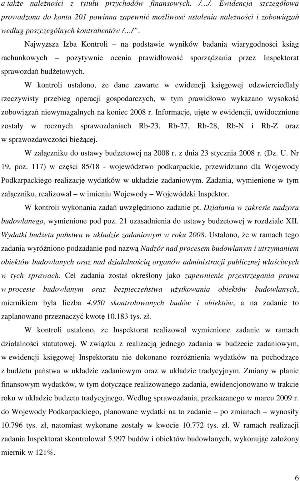 NajwyŜsza Izba Kontroli na podstawie wyników badania wiarygodności ksiąg rachunkowych pozytywnie ocenia prawidłowość sporządzania przez Inspektorat sprawozdań budŝetowych.