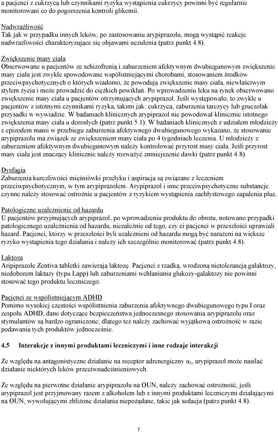 Zwiększenie masy ciała Obserwowane u pacjentów ze schizofrenią i zaburzeniem afektywnym dwubiegunowym zwiększenie masy ciała jest zwykle spowodowane współistniejącymi chorobami, stosowaniem środków