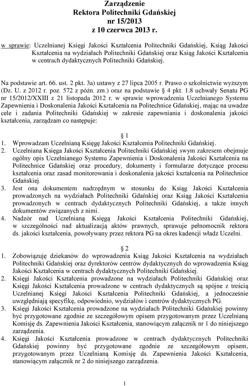 Politechniki Gdańskiej. Na podstawie art. 66. ust. 2 pkt. 3a) ustawy z 27 lipca 2005 r. Prawo o szkolnictwie wyższym (Dz. U. z 2012 r. poz. 572 z późn. zm.) oraz na podstawie 4 pkt. 1.