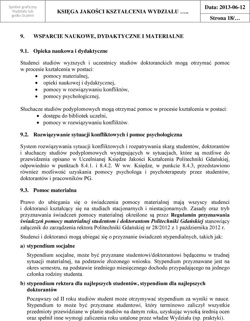 Opieka naukowa i dydaktyczne Studenci studiów wyższych i uczestnicy studiów doktoranckich mogą otrzymać pomoc w procesie kształcenia w postaci: pomocy materialnej, opieki naukowej i dydaktycznej,