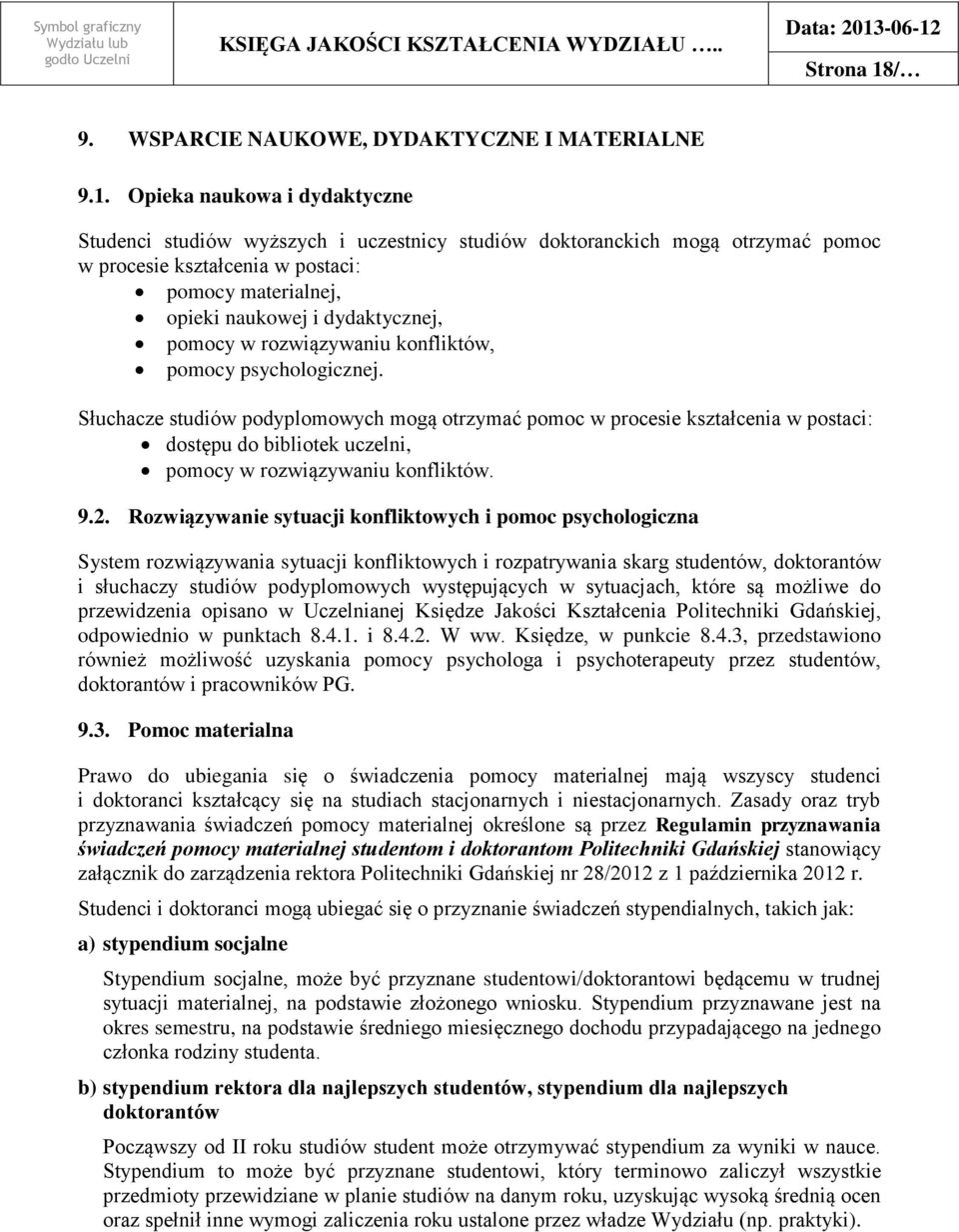 Opieka naukowa i dydaktyczne Studenci studiów wyższych i uczestnicy studiów doktoranckich mogą otrzymać pomoc w procesie kształcenia w postaci: pomocy materialnej, opieki naukowej i dydaktycznej,