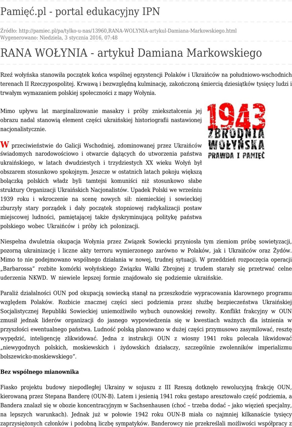 południowo-wschodnich terenach II Rzeczypospolitej. Krwawą i bezwzględną kulminację, zakończoną śmiercią dziesiątków tysięcy ludzi i trwałym wymazaniem polskiej społeczności z mapy Wołynia.