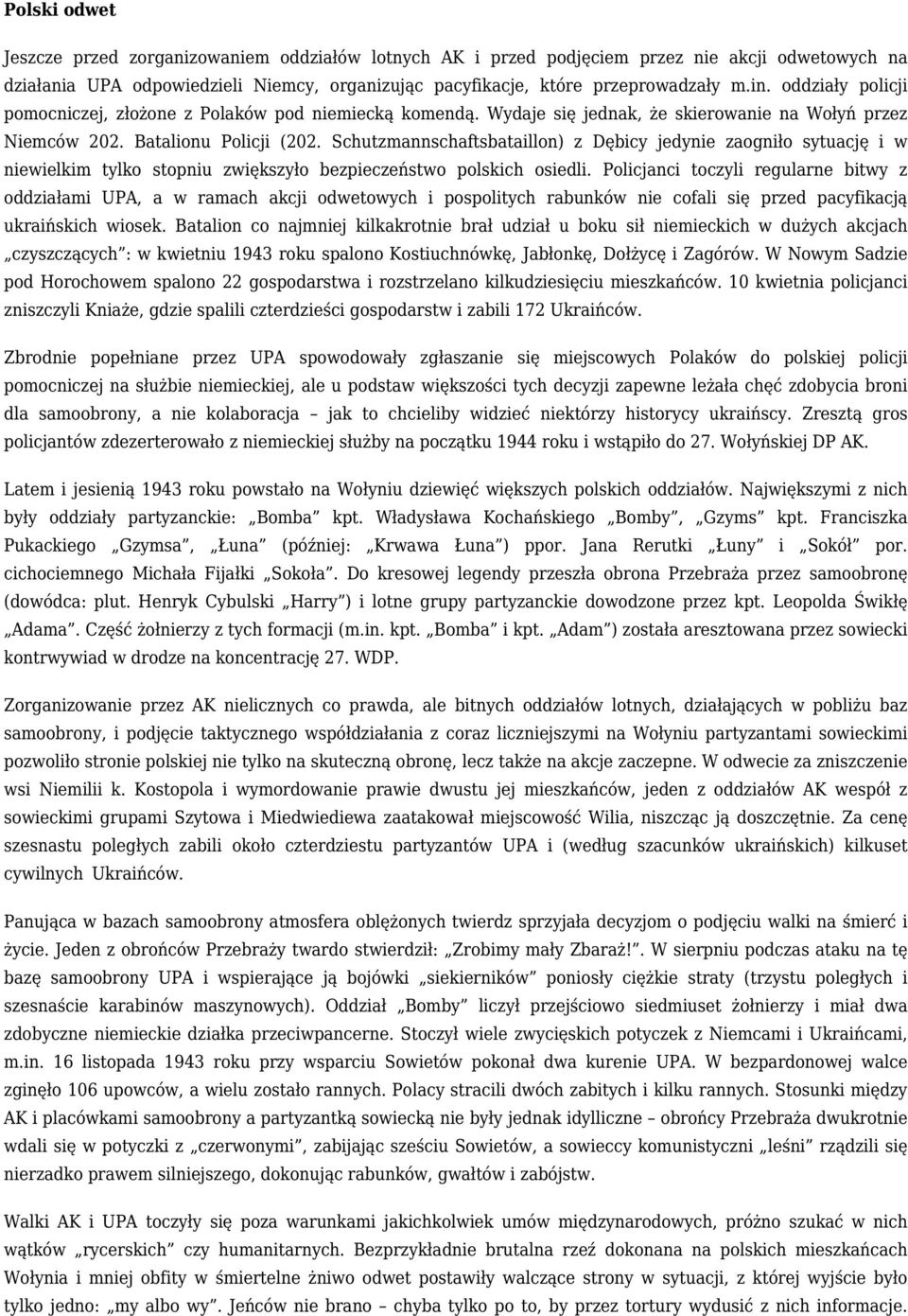 Schutzmannschaftsbataillon) z Dębicy jedynie zaogniło sytuację i w niewielkim tylko stopniu zwiększyło bezpieczeństwo polskich osiedli.