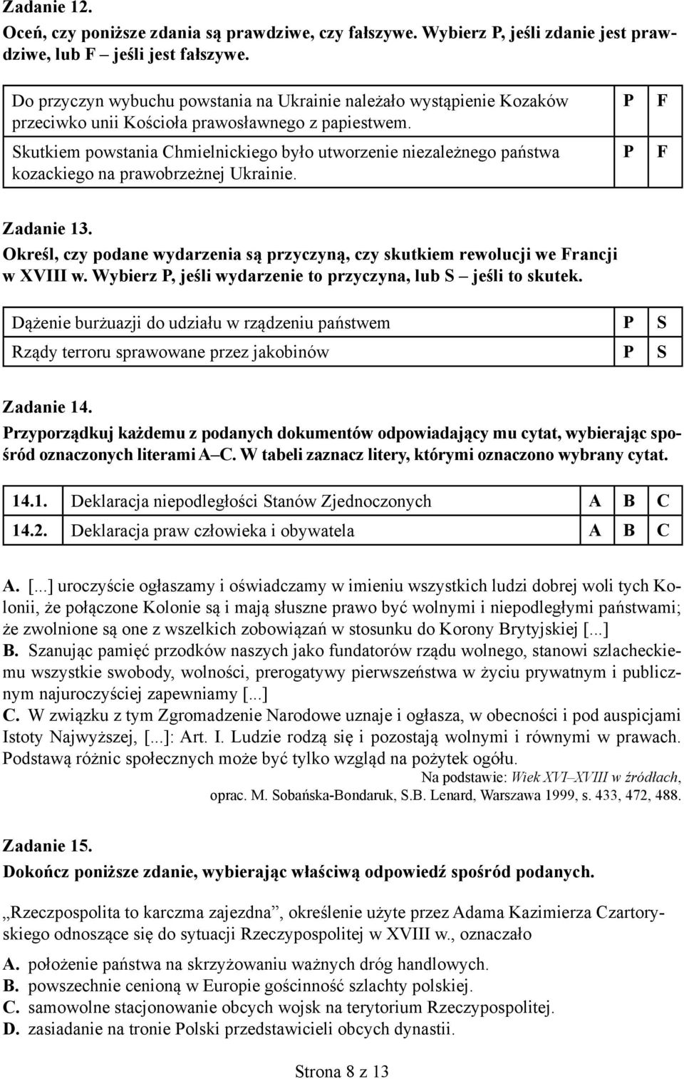 Skutkiem powstania Chmielnickiego było utworzenie niezależnego państwa kozackiego na prawobrzeżnej Ukrainie. P P F F Zadanie 13.