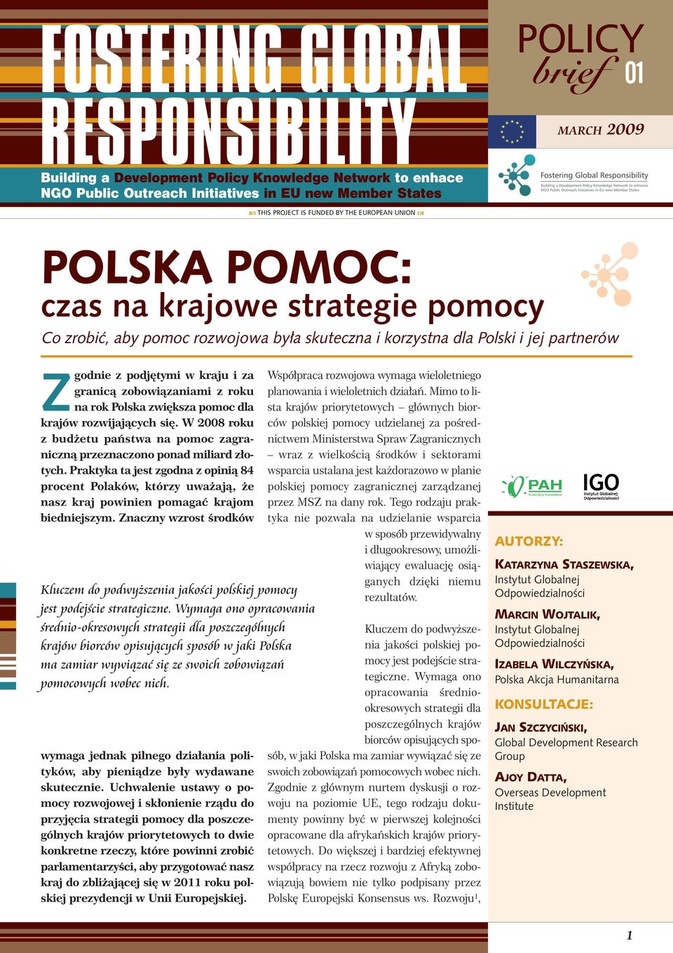 zobowiązaniami z roku na rok Polska zwiększa pomoc dla krajów rozwijających się. W 2008 roku z budżetu państwa na pomoc zagraniczną przeznaczono ponad miliard złotych.