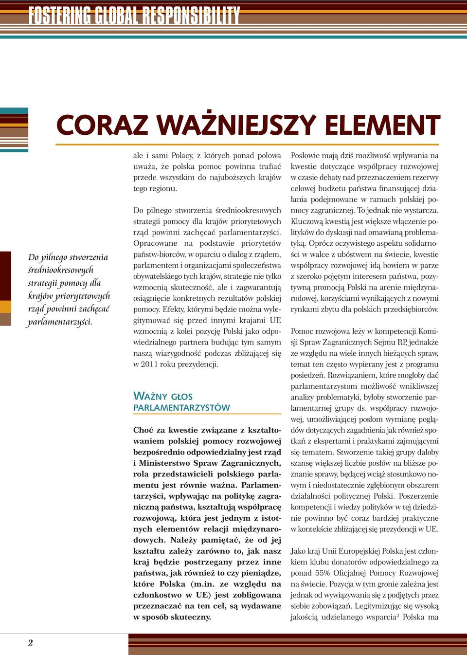 Do pilnego stworzenia średniookresowych strategii pomocy dla krajów priorytetowych rząd powinni zachęcać parlamentarzyści.