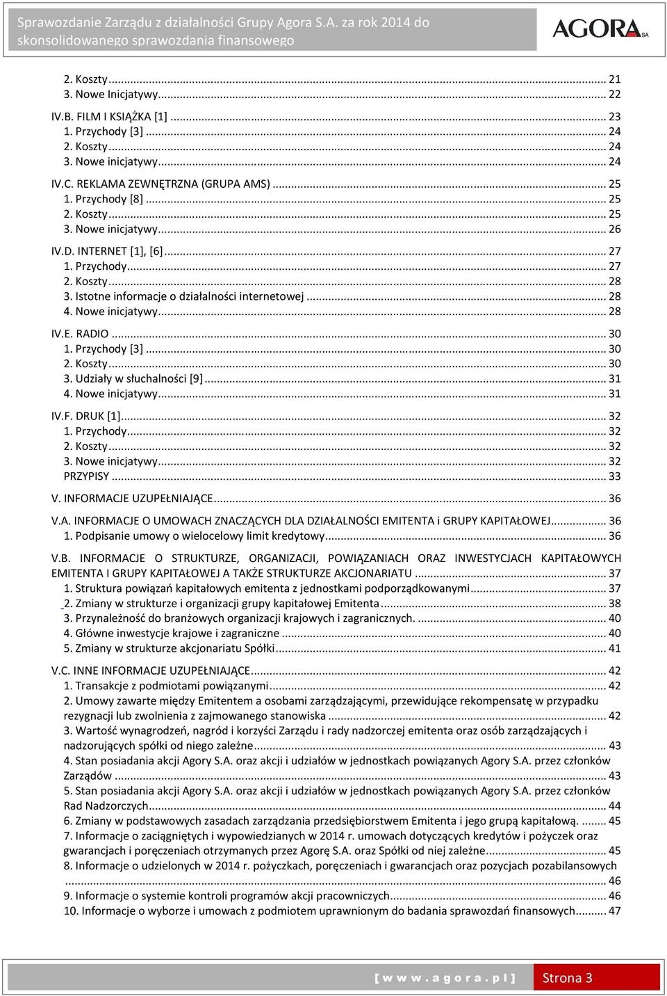 .. 30 1. Przychody [3]... 30 2. Koszty... 30 3. Udziały w słuchalności [9]... 31 4. Nowe inicjatywy... 31 IV.F. DRUK [1]... 32 1. Przychody... 32 2. Koszty... 32 3. Nowe inicjatywy... 32 PRZYPISY.