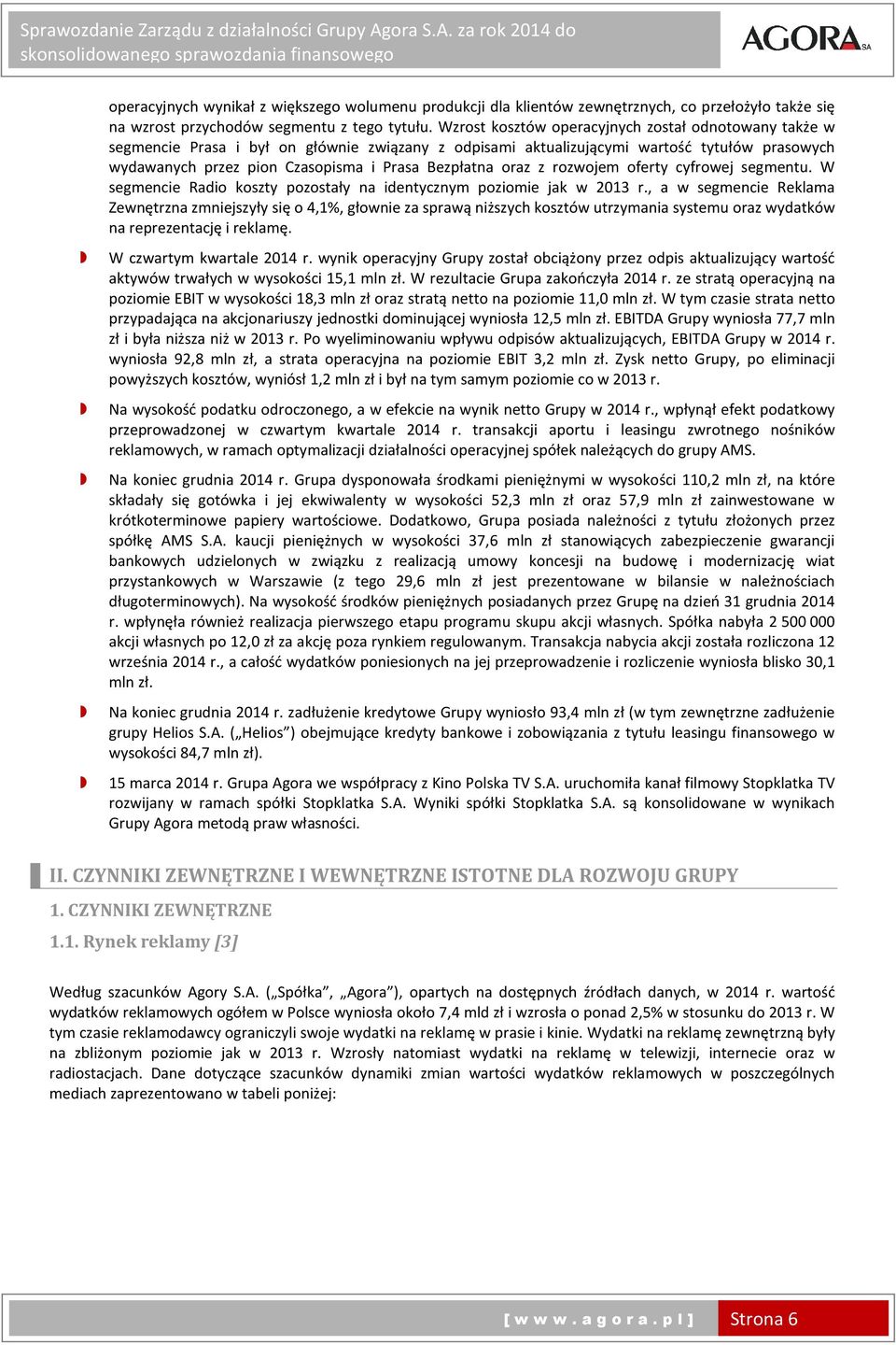 oraz z rozwojem oferty cyfrowej segmentu. W segmencie Radio koszty pozostały na identycznym poziomie jak w 2013 r.