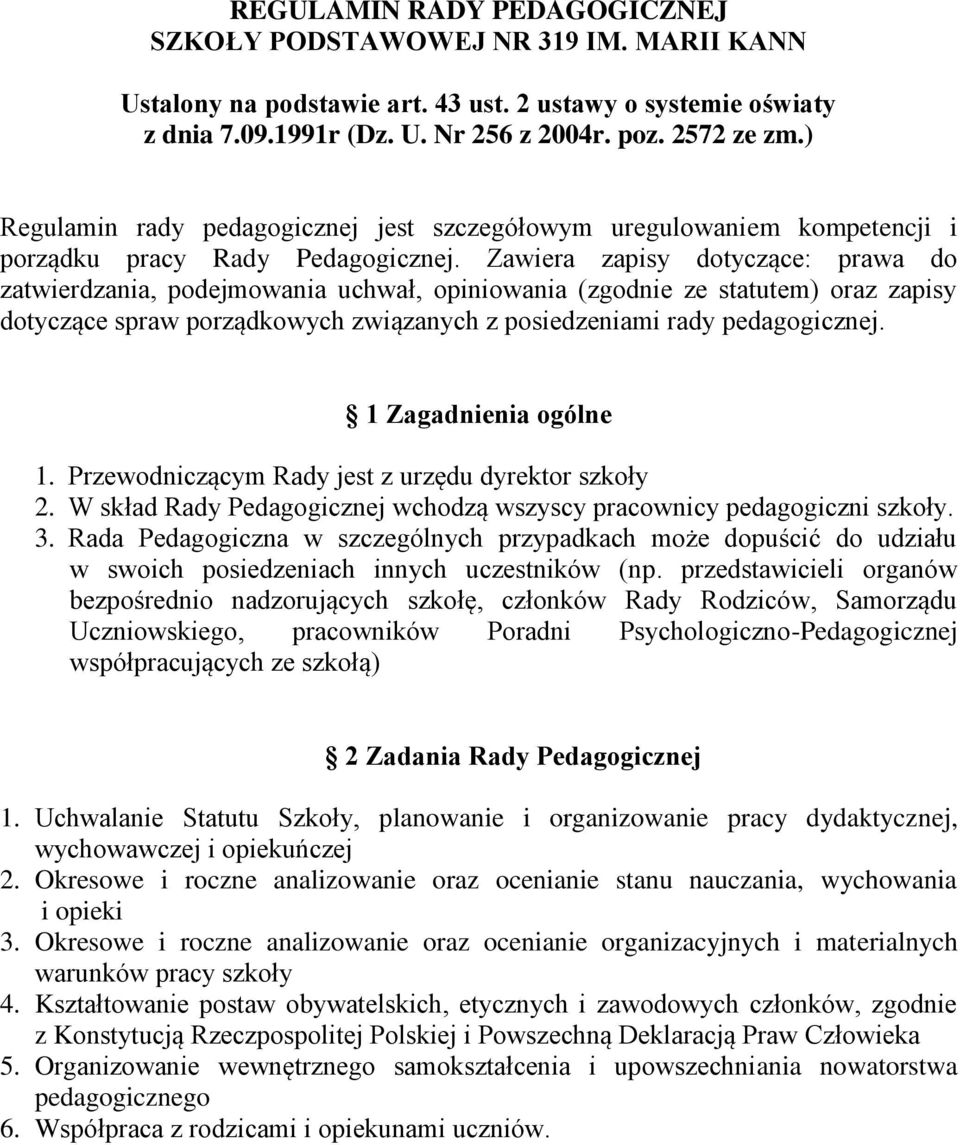 Zawiera zapisy dotyczące: prawa do zatwierdzania, podejmowania uchwał, opiniowania (zgodnie ze statutem) oraz zapisy dotyczące spraw porządkowych związanych z posiedzeniami rady pedagogicznej.