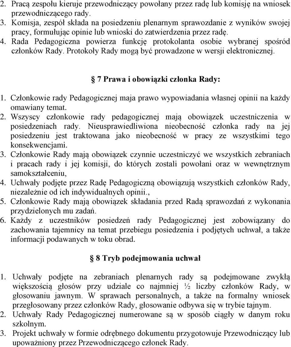 Rada Pedagogiczna powierza funkcję protokolanta osobie wybranej spośród członków Rady. Protokoły Rady mogą być prowadzone w wersji elektronicznej. 7 Prawa i obowiązki członka Rady: 1.