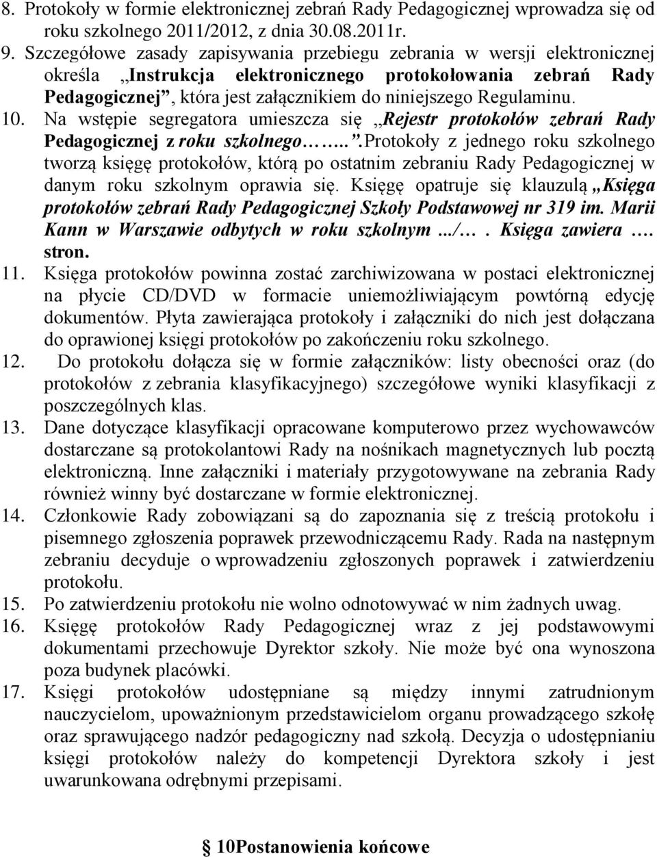 Regulaminu. 10. Na wstępie segregatora umieszcza się Rejestr protokołów zebrań Rady Pedagogicznej z roku szkolnego.