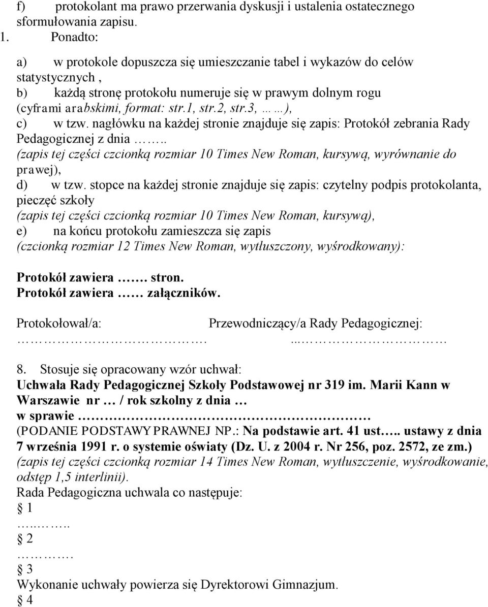 3, ), c) w tzw. nagłówku na każdej stronie znajduje się zapis: Protokół zebrania Rady Pedagogicznej z dnia.