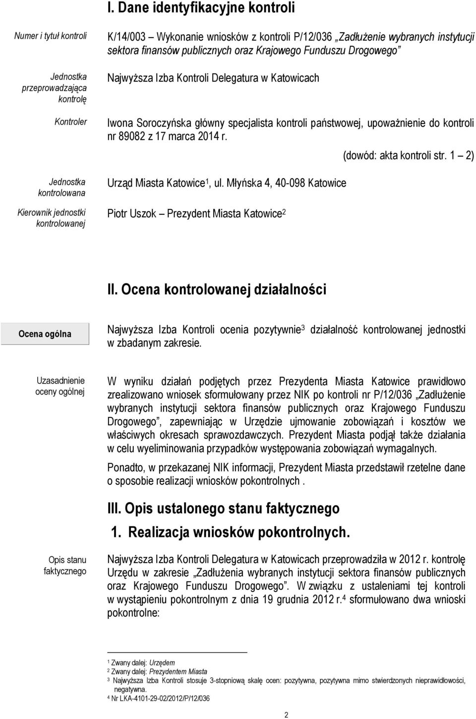 państwowej, upoważnienie do kontroli nr 89082 z 17 marca 2014 r. Urząd Miasta Katowice 1, ul. Młyńska 4, 40-098 Katowice Piotr Uszok Prezydent Miasta Katowice 2 (dowód: akta kontroli str. 1 2) II.