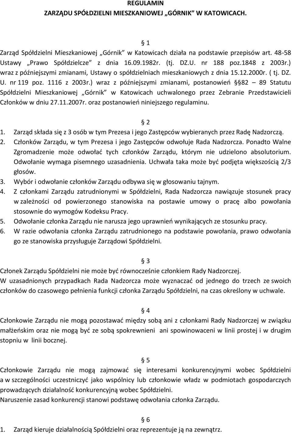 ) wraz z późniejszymi zmianami, postanowień 82 89 Statutu Spółdzielni Mieszkaniowej Górnik w Katowicach uchwalonego przez Zebranie Przedstawicieli Członków w dniu 27.11.2007r.