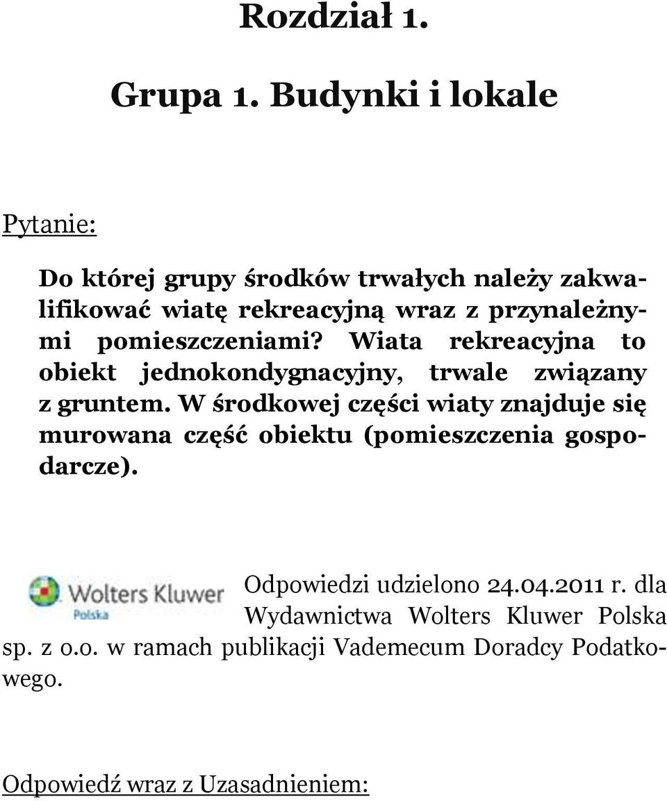 pomieszczeniami? Wiata rekreacyjna to obiekt jednokondygnacyjny, trwale związany z gruntem.