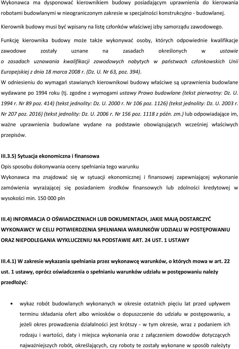Funkcję kierownika budowy może także wykonywać osoby, których odpowiednie kwalifikacje zawodowe zostały uznane na zasadach określonych w ustawie o zasadach uznawania kwalifikacji zawodowych nabytych