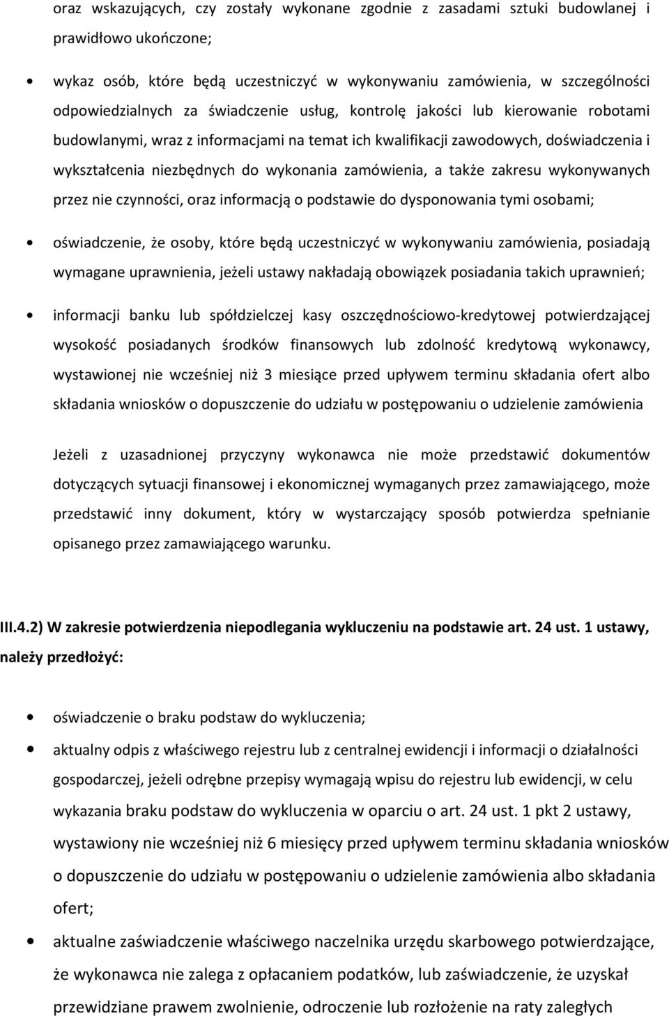 także zakresu wykonywanych przez nie czynności, oraz informacją o podstawie do dysponowania tymi osobami; oświadczenie, że osoby, które będą uczestniczyć w wykonywaniu zamówienia, posiadają wymagane