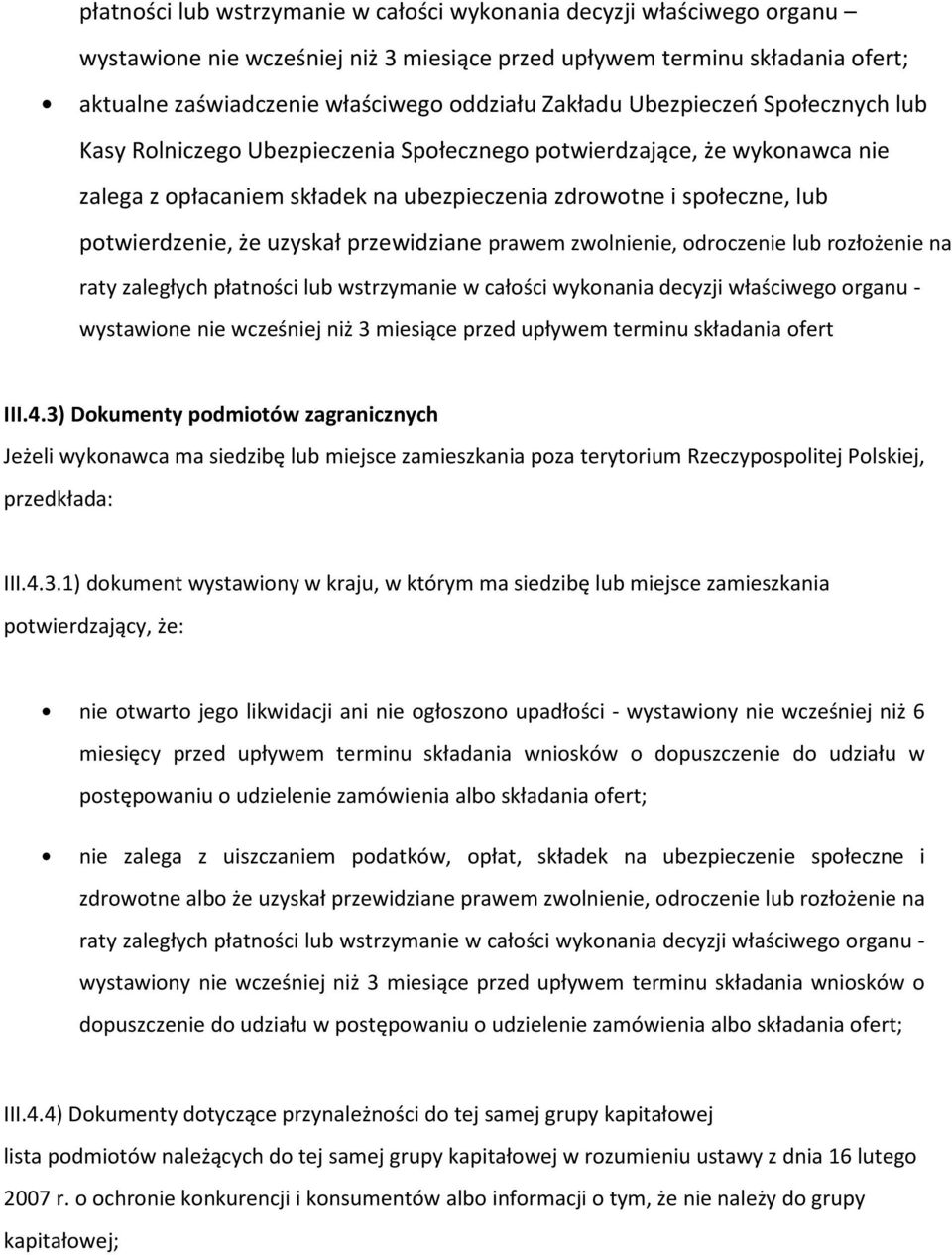 że uzyskał przewidziane prawem zwolnienie, odroczenie lub rozłożenie na raty zaległych płatności lub wstrzymanie w całości wykonania decyzji właściwego organu - wystawione nie wcześniej niż 3