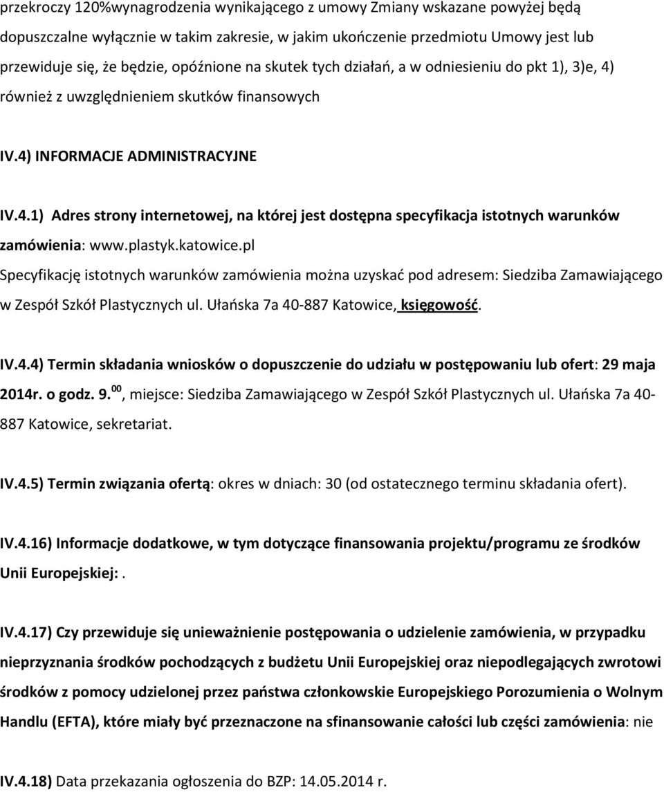 plastyk.katowice.pl Specyfikację istotnych warunków zamówienia można uzyskać pod adresem: Siedziba Zamawiającego w Zespół Szkół Plastycznych ul. Ułańska 7a 40